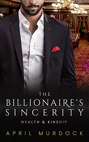 The Billionaire's Sincerity: A Sweet Second Chance Romance (Wealth and Kinship Book 5)