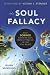 The Soul Fallacy: What Science Shows We Gain from Letting Go of Our Soul Beliefs