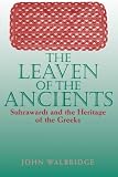 The Leaven of the Ancients: Suhrawardi and the Heritage of the Greeks (SUNY series in Islam)