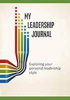 My Leadership Journal: Exploring Your Personal Leadership Style 1796994944 Book Cover