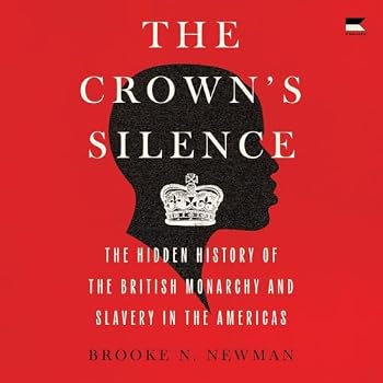 The Crown's Silence: The Hidden History of the British Monarchy and Slavery
