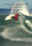 Entonces, quieres ser un surfista profesional.: Surfear para ganar, una guía para principiantes