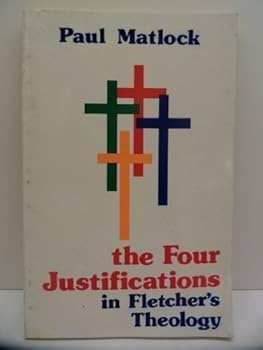 Paperback THE FOUR JUSTIFICATIONS IN FLETCHER'S THEOLOGY Book