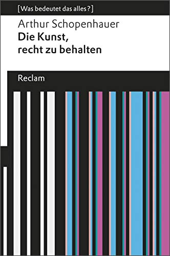 Die Kunst, recht zu behalten: (Was bedeutet das alles?) (Reclams Universal-Bibliothek)