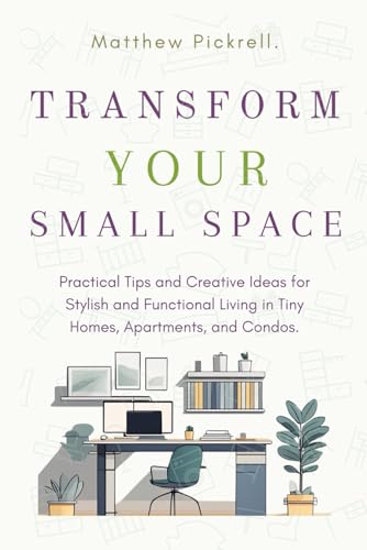 Transform your small space: Practical tips and creative ideas for stylish and functional living in tiny homes, apartments, and condos image 2