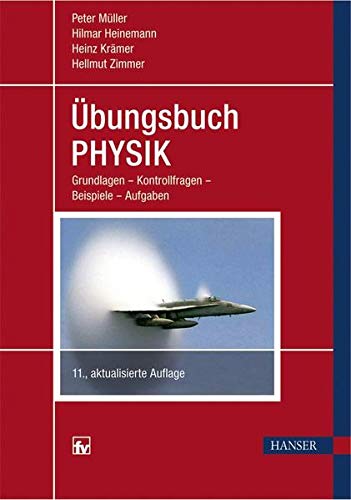 Übungsbuch Physik: Grundlagen - Kontrollfragen - Beispiele - Aufgaben Übungsbuch Physik: Grundlagen - Kontrollfragen - Beispiele - Aufgaben