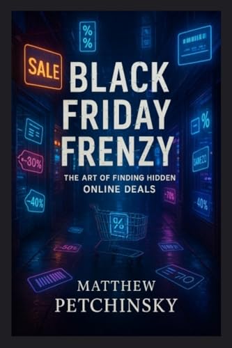 Black Friday Frenzy: The Art of Finding Hidden Online Deals (Apophis Black Friday Books)