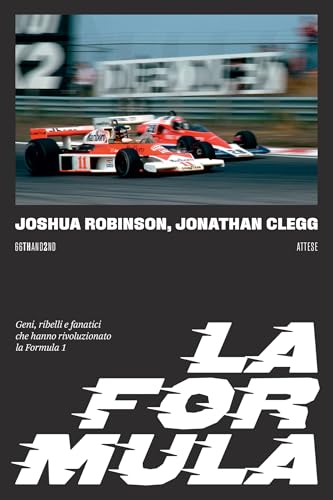 La Formula: Geni, ribelli e fanatici che hanno rivoluzionato la Formula 1 (Italian Edition)