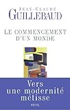 Le Commencement d'un monde: Vers une modernité métisse