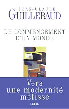 Paperback Le Commencement d'un monde: Vers une modernité métisse [French] Book