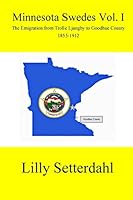 Minnesota Swedes Vol I: The Emigration from Trolle Ljungby to Goodhue County 1507529562 Book Cover