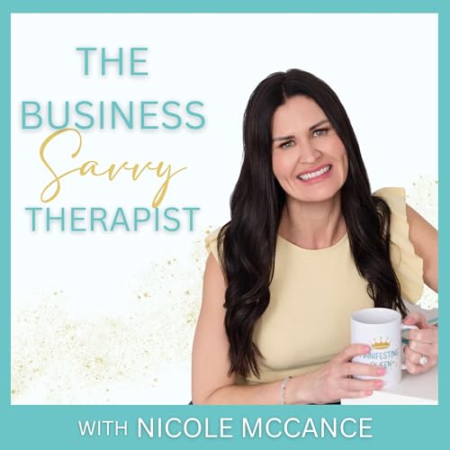 The Business Savvy Therapist: Marketing, Hiring & Systems to Grow and Scale Your Therapy Practice Podcast Por Nicole McCance arte de portada
