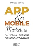 app & mobile marketing: dall'idea al business. porta la tua app al successo