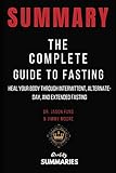 Summary: The Complete Guide to Fasting by Jason Fung & Jimmy Moore: Heal Your Body through Intermittent, Alternate-Day, and Extended Fasting