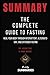 Summary: The Complete Guide to Fasting by Jason Fung & Jimmy Moore: Heal Your Body through Intermittent, Alternate-Day, and Extended Fasting