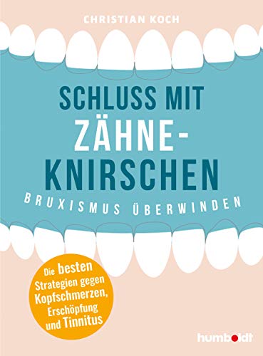 Schluss mit Zähneknirschen: Bruxismus überwinden. Die besten Strateg Schluss mit Zähneknirschen: Bruxismus überwinden. Die besten Strateg