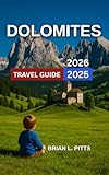 Dolomites Travel Guide 2025-2026: Top Regions and Towns to Explore With Map & Images,Best Hikes,Skiing and Snowboarding Hotspots,Must-See Natural Wonders, ... Itineraries (NEW VERSIONS Book 11)