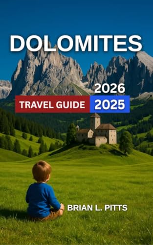 Dolomites Travel Guide 2025-2026: Top Regions and Towns to Explore With Map & Images,Best Hikes,Skiing and Snowboarding Hotspots,Must-See Natural Wonders, ... Itineraries (NEW VERSIONS Book 11)