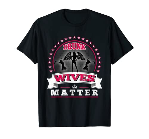 Drunk Wives Matter - Camiseta divertida para mujer Camiseta