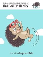 The Accidental Adventures of Half-Step Henry: Fun with Sharps and Flats 1987422112 Book Cover