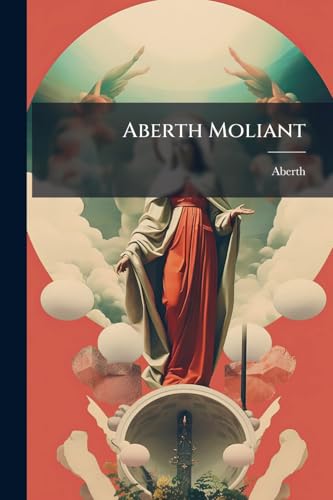 Aberth Moliant: Casgliad O Salmau, Emynau, a Salm-Odlau (Chants) Addas I Addoliad Cyhoeddus a Neillduol, Y Salmau A'r Emynau Dan Olygiaeth W. Rees a ... J.a. Lloyd a E. Rees (Welsh Edition)