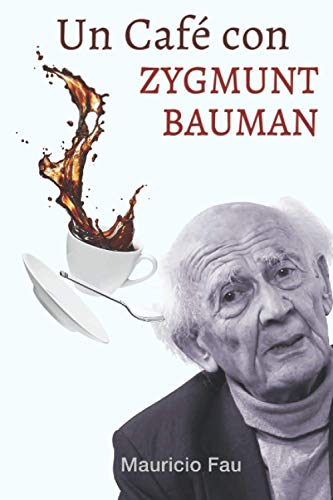 UN CAFÉ CON ZYGMUNT BAUMAN: MEDIA HORA A SOLAS CON EL SOCIÓLOGO DEL MOMENTO (Spanish Edition)