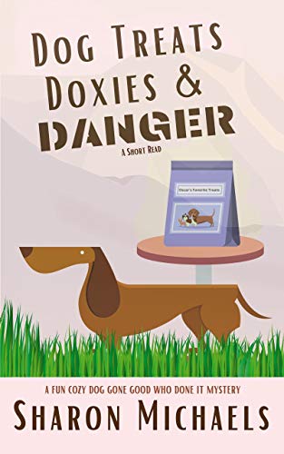 Dog Treats, Doxies & Danger: A Fun Cozy Dog Gone Good Who Done It Mystery