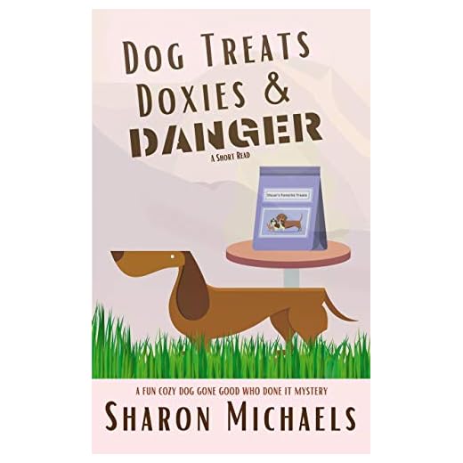 Dog Treats, Doxies & Danger: A Fun Cozy Dog Gone Good Who Done It Mystery (A Fun Cozy Dog Gone Good Who Done It Short Read Mystery Book 1)