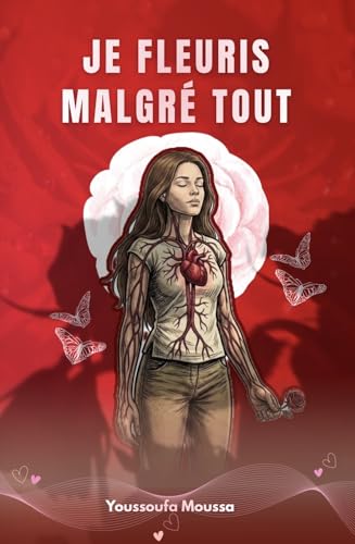JE FLEURIS MALGRÉ TOUT : 100 leçons pour cultiver l'amour véritable et s'épanouir dans ses relations. (Collection: MALGRÉ TOUT)