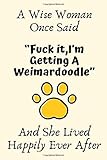  A Wise Woman Once Said “Fuck it,I’m Getting A Weimardoodle” And She Lived Happily Ever After: Weimardoodle Gifts For Woman, Weimardoodle Gifts For ... Journal Blank Notebook Diary for Birthday