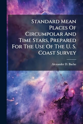 Standard Mean Places Of Circumpolar And Time Stars, Prepared For The Use Of The U. S. Coast Survey