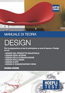 Hoepli Test. Design. Manuale di teoria. Per la preparazione ai test di ammissione ai corsi di laurea in Design