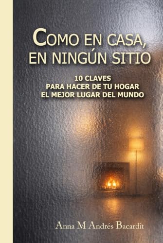 COMO EN CASA, EN NINGÚN SITIO: 10 CLAVES PARA HACER DE TU HOGAR E...