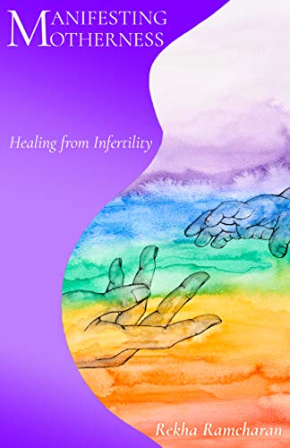 Manifesting Motherness : Healing from Infertility Manifesting Motherness : Healing from Infertility