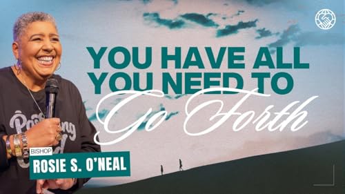 You Have All You Need to Go Forth | Bishop Rosie S. O&rsquo;neal