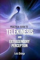 Practical guide to Telekinesis and Extrasensory Perception B0CMPV2VTZ Book Cover