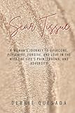 Scar Tissue: A Woman's Journey to Overcome, Persevere, Forgive, and Love in the Midst of Life's Pain, Trauma, and Adversity