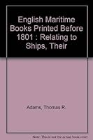English Maritime Books Printed Before 1801: Relating to Ships, Their Construction and Their Operation at Sea : Arranged in Two Parts : Alphabeticall 0916617432 Book Cover