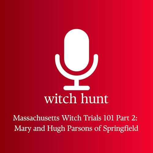 Massachusetts Witch Trials 101 Part 2: Mary and Hugh Parsons of Springfield Podcast Por  arte de portada