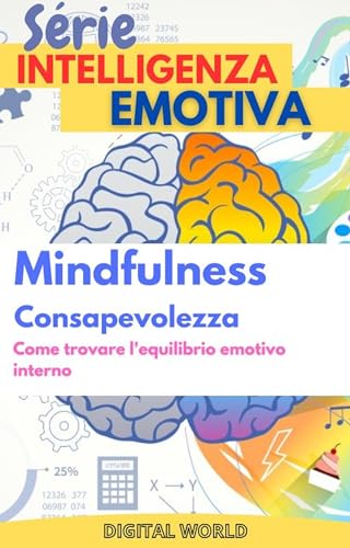 Mindfulness (Consapevolezza) - Come trovare l'equilibrio emotivo interno (Serie Intelligenza Emotiva Vol. 2)