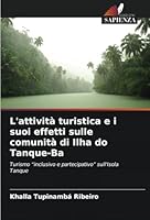 L'attività turistica e i suoi effetti sulle comunità di Ilha do Tanque-Ba: Turismo “inclusivo e partecipativo” sull'Isola Tanque (Italian Edition) 6208797691 Book Cover