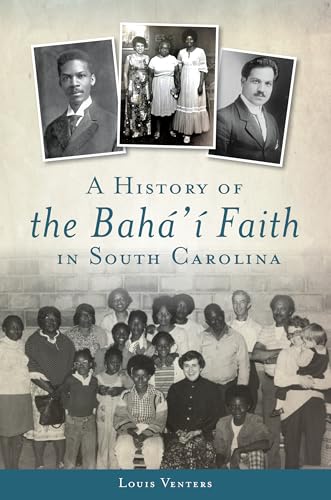 History of the Bahá'í Faith in South Carolina, A (American Heritage)