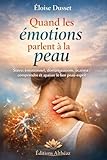 Quand les émotions parlent à la peau: Stress émotionnel, démangeaisons, eczéma, psoriasis : comprendre le lien peau-esprit et apaiser durablement