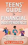 Teens' Guide to Financial Independence: Financial Life Lessons For Teens; Advice On How To Get Your First Job And Manage Your Finances Like A Pro (Teens' Guide series)