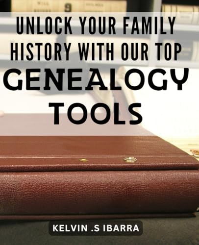 Unlock Your Family History with Our Top Genealogy Tools: Discover