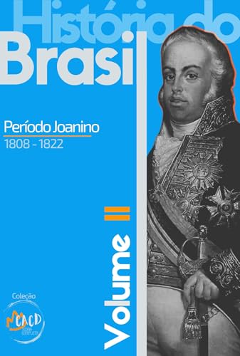 História do Brasil. Vol. II: Período Joanino