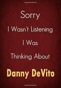 Sorry I Wasn't Listening I Was Thinking about Danny Devito : A Danny Devito Journal Notebook to Write down Things, Take Notes, Record Plans or Keep Track of Habits (7 X 10 - 100 Pages)