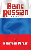 Being Russian: A Memoir of an Exchange Student in the New Russia 1500238252 Book Cover
