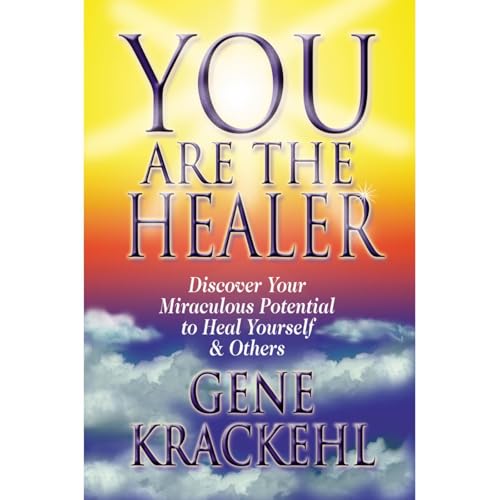 You Are The Healer: Discover Your Miraculous Potential to Heal Yourself & Others Audiolibro Por Gene Krackehl arte de por