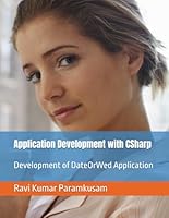 Application Development with CSharp: Development of DateOrWed Application (Train with Ravi - Software Development) B0G3L4LW2V Book Cover